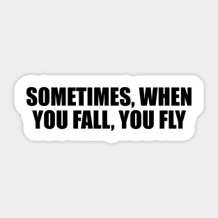 sometimes, when you fall, you fly Sticker